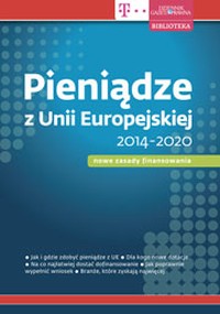Pieniądze z Unii Europejskiej 2014-2020 – nowe zasady finansowania (PDF)