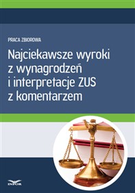 Najciekawsze wyroki z wynagrodzeń i interpretacje ZUS z komentarzem (PDF)