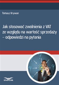 Jak stosować zwolnienia z VAT ze względu na wartość sprzedaży - odpowiedzi na pytania (PDF)