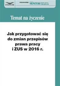 Jak przygotować się do zmian przepisów prawa pracy i ZUS w 2016 r. (książka)
