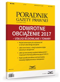 Odwrotne obciążenie 2017 – usługi budowlane i towary Poradnik Gazety Prawnej 2/17  (książka)