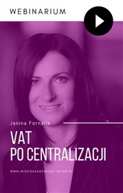 Webinarium: Rozliczenie VAT po centralizacji