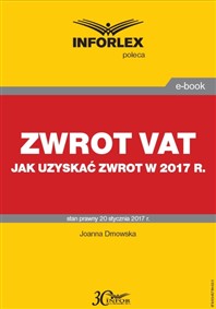 ZWROT VAT. Jak uzyskać zwrot w 2017 r. (PDF)