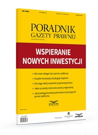 Wspieranie inwestycji – nowe zasady pomocy regionalnej - Poradnik Gazety Prawnej 10/18