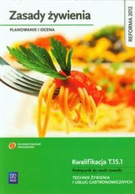 Zasady żywienia Planowanie i ocena Podręcznik do nauki zawodu Kwalifikacja T.15.1