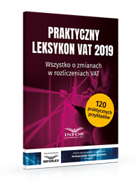 Praktyczny leksykon VAT 2019 Wszystko o zmianach w rozliczeniach VAT