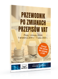 Przewodnik po zmianach przepisów VAT. Plusy i minusy zmian od 1 września 2019 r. - 1 lipca 2020 r.