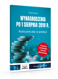 Wynagrodzenia po 1 sierpnia 2019 r. Rozliczanie płac w praktyce