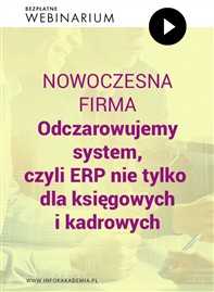 Bezpłatne webinarium: Nowoczesna firma - Odczarowujemy system, czyli ERP nie tylko dla księgowych i kadrowych