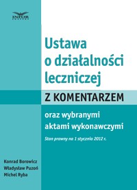 Ustawa o działalności leczniczej z komentarzem oraz wybranymi aktami wykonawczymi (książka)