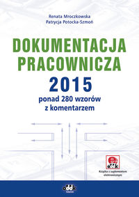 Dokumentacja pracownicza 2015 ponad 280 wzorów z komentarzem (z suplementem elektronicznym) (książka)
