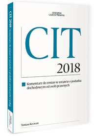 CIT 2018 komentarz do zmian w ustawie o podatku dochodowym od osób prawnych