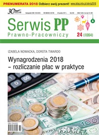 Serwis Prawno - Pracowniczy nr 24/2017 Wynagrodzenia 2018 – rozliczanie płac w praktyce (PDF)