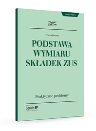 Podstawa wymiaru składek ZUS. Praktyczne problemy