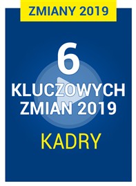 Multimedialny pakiet wiedzy: 6 kluczowych zmian 2019 - KADRY + PREZENT