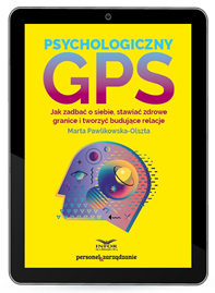 Psychologiczny GPS. Jak zadbać o siebie, stawiać zdrowe granice i tworzyć budujące relacje (PDF)