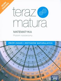 Teraz matura 2020 Matematyka Zbiór zadań i zestawów maturalnych Poziom rozszerzony