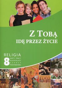 Z Tobą idę przez życie Religia 8 Karty pracy