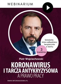 Webinarium 3 kwietnia br.: KORONAWIRUS I TARCZA ANTYKRYZYSOWA a prawo pracy + PREZENT: Tygodniowy abonament do INFORAKADEMII
