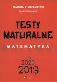 Testy maturalne Matematyka 2019 2020 2021 poziom rozszerzony