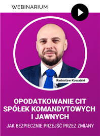 Webinarium: Opodatkowanie CIT spółek komandytowych i jawnych - jak bezpiecznie przejść przez zmiany?