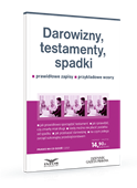 Darowizny, testamenty, spadki. Prawidłowe zapisy. Przykładowe wzory