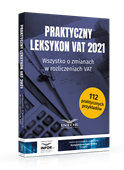Praktyczny leksykon VAT 2021. Wszystko o zmianach w rozliczeniach VAT
