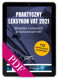 Praktyczny leksykon VAT 2021. Wszystko o zmianach w rozliczeniach VAT (PDF)