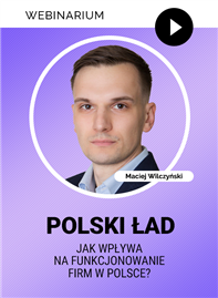 Webinarium: Polski Ład- jak wpływa na funkcjonowanie firm w Polsce. Pierwsze doświadczenia + Certyfikat gwarantowany