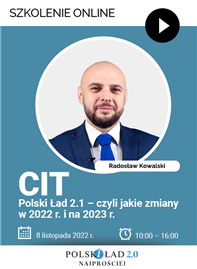 Szkolenie: CIT – Polski Ład 2.1 – czyli jakie zmiany w 2022 r. i na 2023 r.