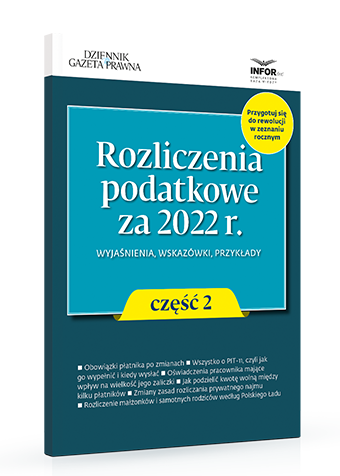 Rozliczenia podatkowe za 2022 cz. 2 Wyjaśnienia, wskazówki, przykłady