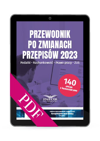 Przewodnik po zmianach przepisów 2023. Podatki. Rachunkowość. Prawo pracy. ZUS (PDF)