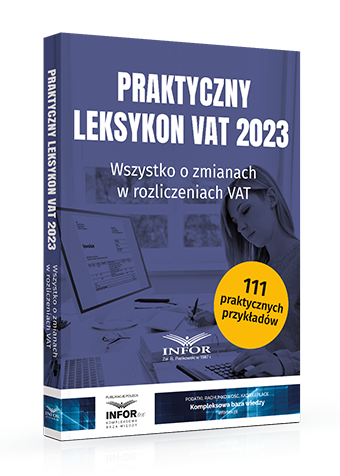Praktyczny leksykon VAT 2023. Wszystko o zmianach w rozliczeniach VAT
