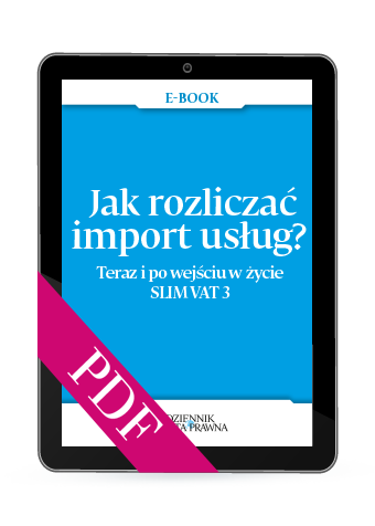 Jak rozliczać import usług? Teraz i po wejściu w życie SLIM VAT 3 (PDF)