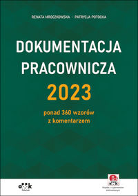 Dokumentacja pracownicza 2023 ponad 360 wzorów z komentarzem (z suplementem elektronicznym)