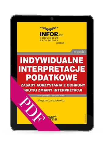 Indywidualne interpretacje podatkowe – zasady korzystania z ochrony i skutki zmiany interpretacji (PDF)
