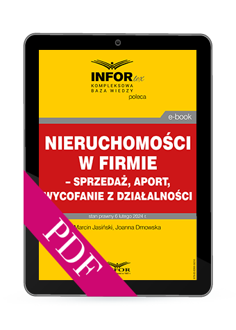 Nieruchomości w firmie – sprzedaż, aport, wycofanie z działalności (PDF)