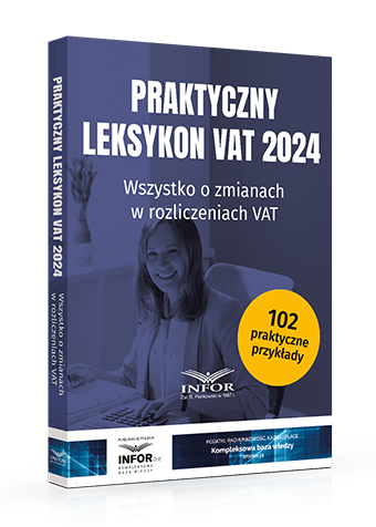 Praktyczny leksykon VAT 2024. Wszystko o zmianach w rozliczeniach VAT