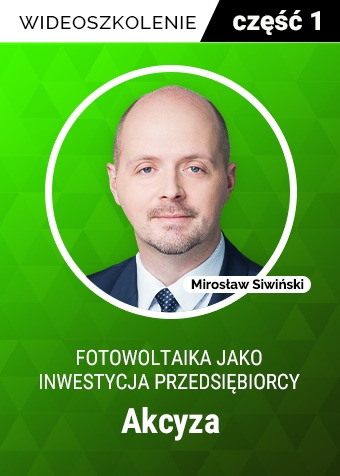 Wideoszkolenie: Fotowoltaika jako inwestycja przedsiębiorcy cz. 1: akcyza