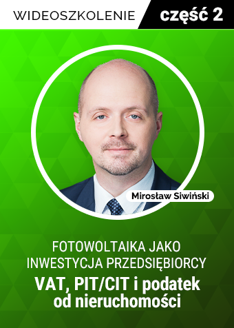 Wideoszkolenie: Fotowoltaika jako inwestycja przedsiębiorcy cz. 2: VAT, PIT/CIT i podatek od nieruchomości