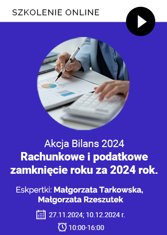 Komplet: Akcja Bilans 2024. Rachunkowe i podatkowe zamknięcie roku za 2024 rok