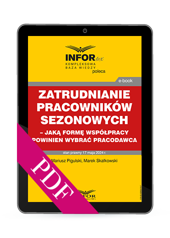 Zatrudnianie pracowników sezonowych – jaką formę współpracy powinien wybrać pracodawca (PDF)