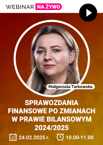 Webinar: Sprawozdania finansowe po zmianach w prawie bilansowym 2024/2025 + certyfikat gwarantowany