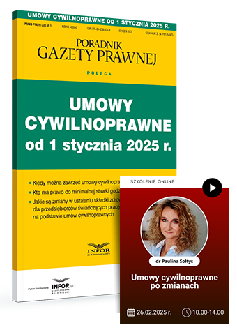 Komplet: Umowy cywilnoprawne od 1 stycznia 2025 r. + Szkolenie: Umowy cywilnoprawne po zmianach – aktualne przepisy i praktyczne rozwiązania