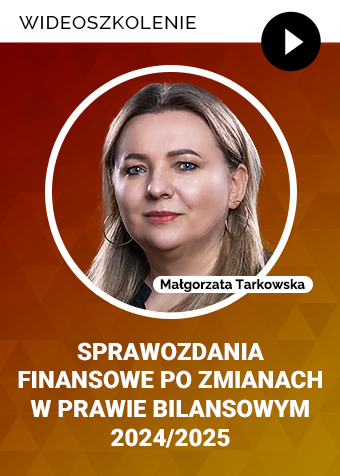 Wideoszkolenie: Sprawozdania finansowe po zmianach w prawie bilansowym 2024/2025