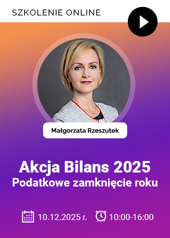 Szkolenie: Akcja Bilans 2025 – podatkowe zamknięcie roku. Zamknięcie przygotowań do nowych struktur JPK