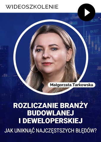 Wideoszkolenie: Rozliczanie branży budowlanej i deweloperskiej – jak uniknąć najczęstszych błędów?