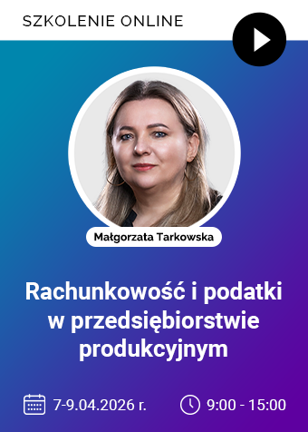 Szkolenie: Rachunkowość i podatki w przedsiębiorstwie produkcyjnym – od ewidencji kosztów po rozliczenie CIT