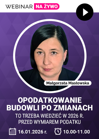 Webinar: Opodatkowanie budowli po zmianach – to trzeba wiedzieć w 2026 r. przed wymiarem podatku + certyfikat gwarantowany