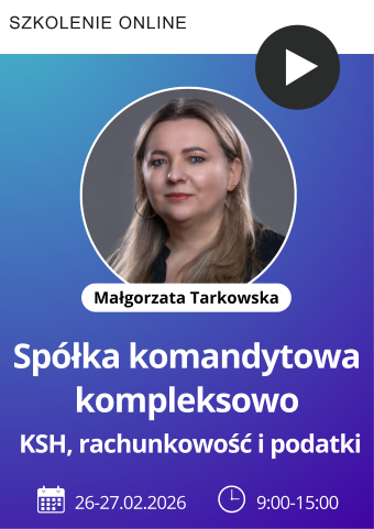 Szkolenie: Spółka komandytowa kompleksowo – KSH, rachunkowość i podatki